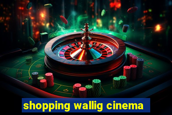 shopping wallig cinema